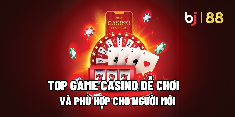 Top 5 game casino dễ chơi dễ thắng tại BJ88