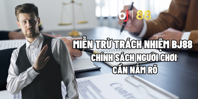 Yếu tố quan trọng trong chính sách miễn trừ trách nhiệm BJ88